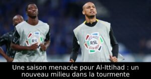 Une saison menacée pour Al-Ittihad : un nouveau milieu dans la tourmente