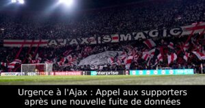 Urgence à l&rsquo;Ajax : Appel aux supporters après une nouvelle fuite de données