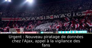 Urgent : Nouveau piratage de données chez l&rsquo;Ajax, appel à la vigilance des fans