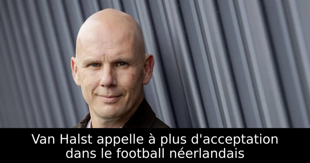 Van Halst appelle à plus d&rsquo;acceptation dans le football néerlandais