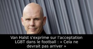 Van Halst s&rsquo;exprime sur l&rsquo;acceptation LGBT dans le football : « Cela ne devrait pas arriver »