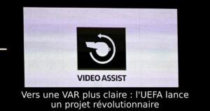 Vers une VAR plus claire : l&rsquo;UEFA lance un projet révolutionnaire