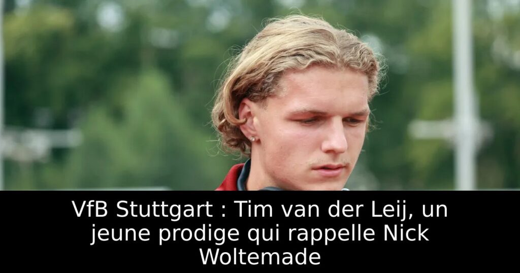 VfB Stuttgart : Tim van der Leij, un jeune prodige qui rappelle Nick Woltemade