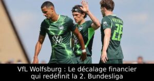 VfL Wolfsburg : Le décalage financier qui redéfinit la 2. Bundesliga