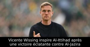 Vicente Wissing inspire Al-Ittihad après une victoire éclatante contre Al-Jazira