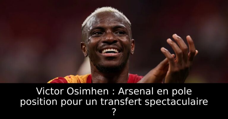 Victor Osimhen : Arsenal en pole position pour un transfert spectaculaire ?