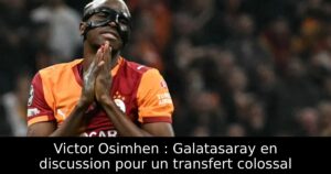 Victor Osimhen : Galatasaray en discussion pour un transfert colossal