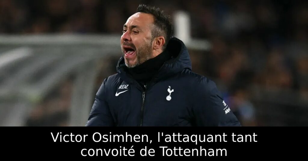 Victor Osimhen, l&rsquo;attaquant tant convoité de Tottenham