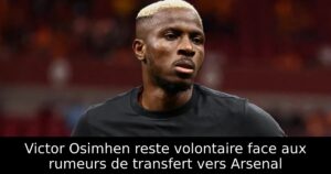 Victor Osimhen reste volontaire face aux rumeurs de transfert vers Arsenal