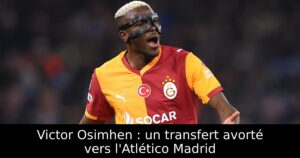 Victor Osimhen : un transfert avorté vers l&rsquo;Atlético Madrid