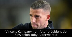 Vincent Kompany : un futur président de FIFA selon Toby Alderweireld