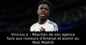 Vinicius Jr : Réaction de son agence face aux rumeurs d&rsquo;Arsenal et avenir au Real Madrid