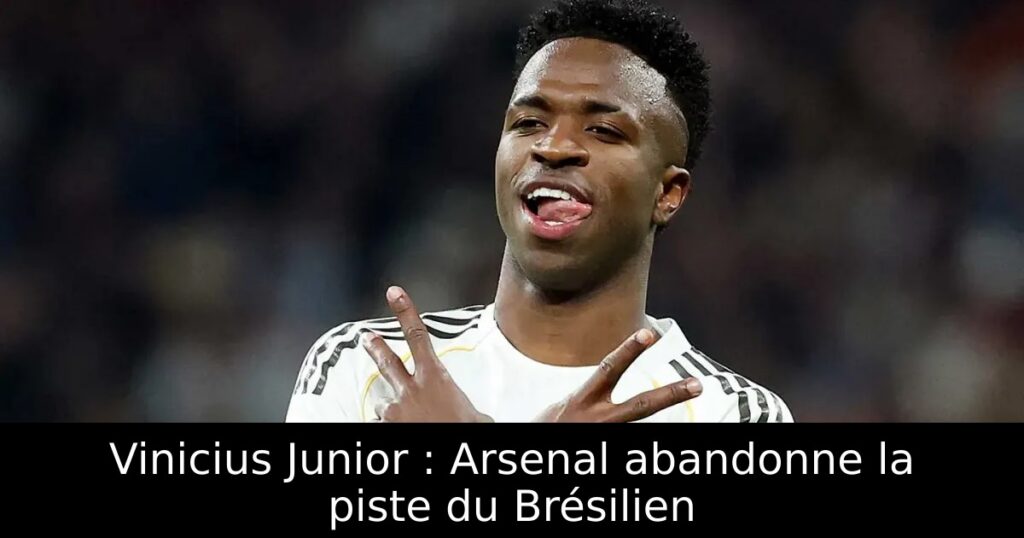 Vinicius Junior : Arsenal abandonne la piste du Brésilien