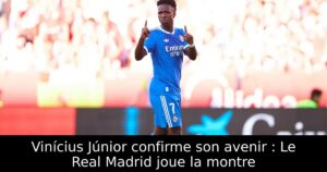 Vinícius Júnior confirme son avenir : Le Real Madrid joue la montre