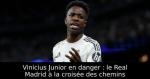 Vinicius Junior en danger : le Real Madrid à la croisée des chemins