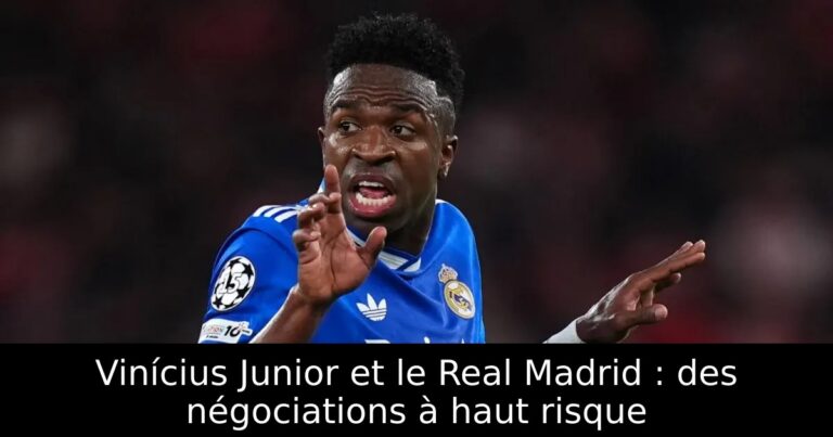 Vinícius Junior et le Real Madrid : des négociations à haut risque