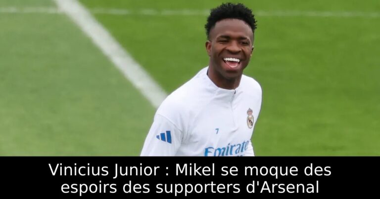 Vinicius Junior : Mikel se moque des espoirs des supporters d'Arsenal