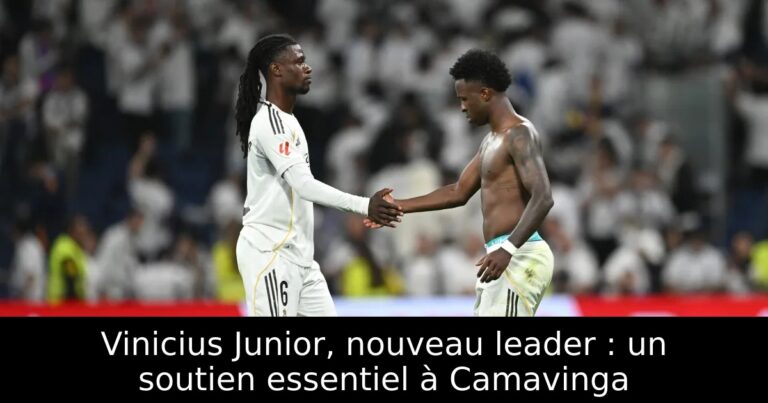Vinicius Junior, nouveau leader : un soutien essentiel à Camavinga