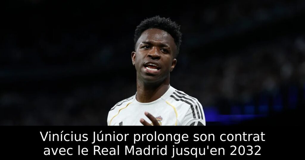Vinícius Júnior prolonge son contrat avec le Real Madrid jusqu&rsquo;en 2032