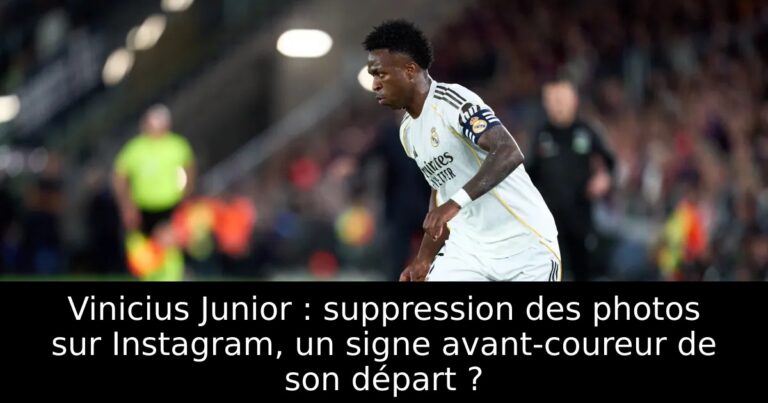 Vinicius Junior : suppression des photos sur Instagram, un signe avant-coureur de son départ ?