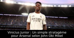 Vinicius Junior : Un simple stratagème pour Arsenal selon John Obi Mikel