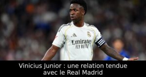 Vinicius Junior : une relation tendue avec le Real Madrid