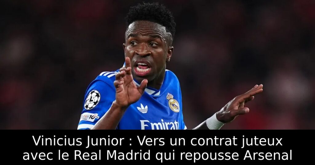 Vinicius Junior : Vers un contrat juteux avec le Real Madrid qui repousse Arsenal