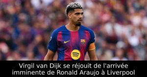 Virgil van Dijk se réjouit de l&rsquo;arrivée imminente de Ronald Araujo à Liverpool