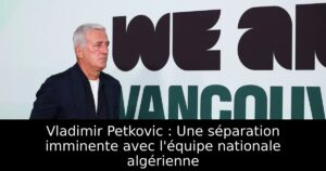 Vladimir Petkovic : Une séparation imminente avec l&rsquo;équipe nationale algérienne