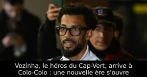 Vozinha, le héros du Cap-Vert, arrive à Colo-Colo : une nouvelle ère s&rsquo;ouvre