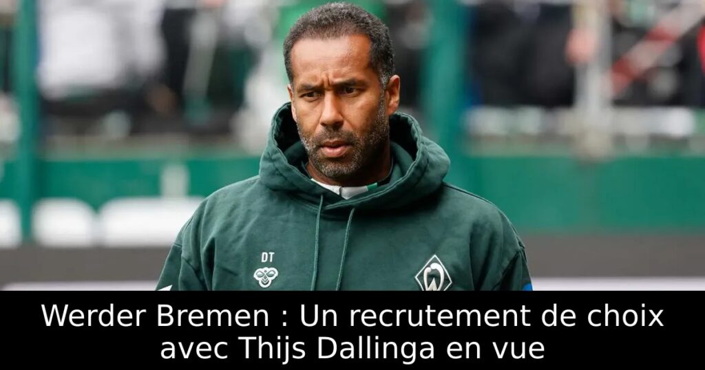 Werder Bremen : Un recrutement de choix avec Thijs Dallinga en vue