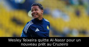 Wesley Teixeira quitte Al-Nassr pour un nouveau prêt au Cruzeiro