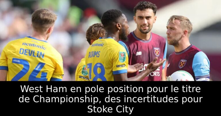 West Ham en pole position pour le titre de Championship, des incertitudes pour Stoke City