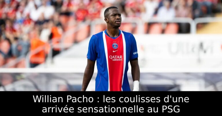 Willian Pacho : les coulisses d'une arrivée sensationnelle au PSG