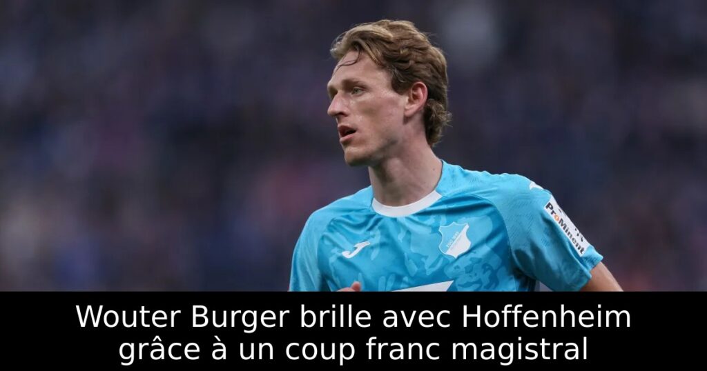 Wouter Burger brille avec Hoffenheim grâce à un coup franc magistral