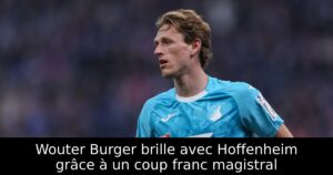 Wouter Burger brille avec Hoffenheim grâce à un coup franc magistral