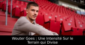Wouter Goes : Une Intensité Sur le Terrain qui Divise