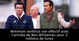 Wrexham renforce son effectif avec l’arrivée de Ben Whiteman pour 3 millions de livres