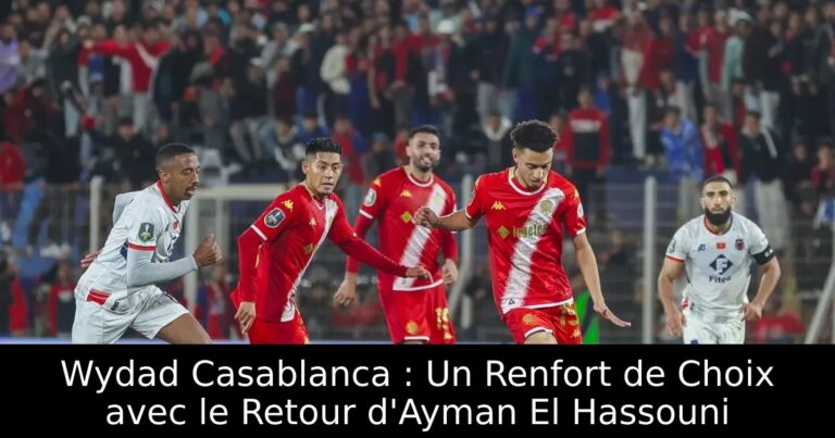 Wydad Casablanca : Un Renfort de Choix avec le Retour d'Ayman El Hassouni