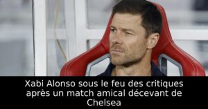 Xabi Alonso sous le feu des critiques après un match amical décevant de Chelsea