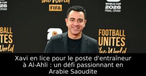 Xavi en lice pour le poste d&rsquo;entraîneur à Al-Ahli : un défi passionnant en Arabie Saoudite