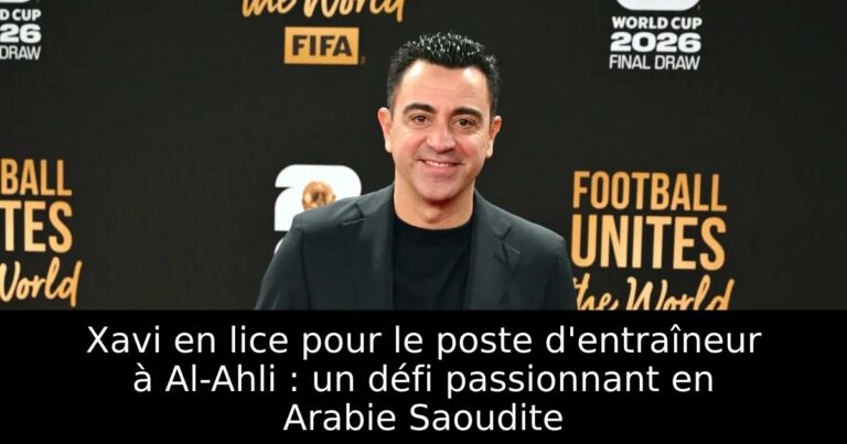 Xavi en lice pour le poste d'entraîneur à Al-Ahli : un défi passionnant en Arabie Saoudite
