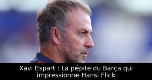 Xavi Espart : La pépite du Barça qui impressionne Hansi Flick