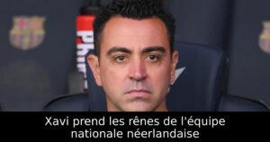 Xavi prend les rênes de l&rsquo;équipe nationale néerlandaise