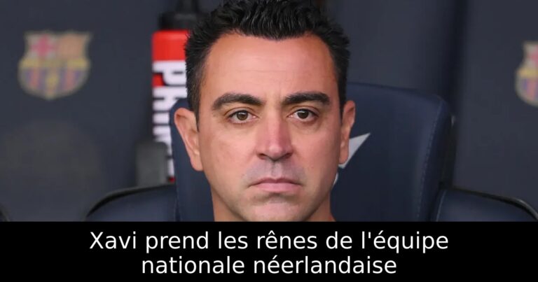 Xavi prend les rênes de l'équipe nationale néerlandaise