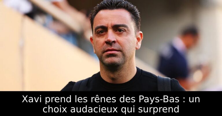 Xavi prend les rênes des Pays-Bas : un choix audacieux qui surprend
