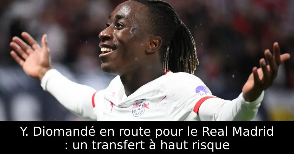 Y. Diomandé en route pour le Real Madrid : un transfert à haut risque