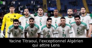Yacine Titraoui, l&rsquo;exceptionnel Algérien qui attire Lens