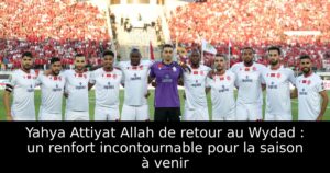 Yahya Attiyat Allah de retour au Wydad : un renfort incontournable pour la saison à venir