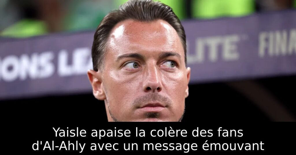 Yaisle apaise la colère des fans d&rsquo;Al-Ahly avec un message émouvant